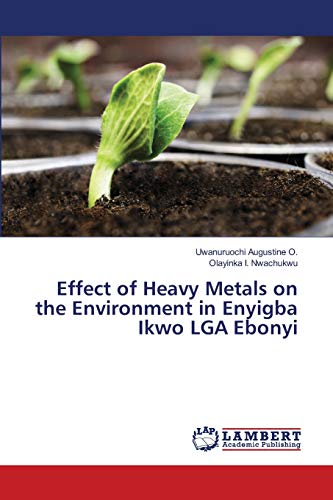 Stock image for Effect of Heavy Metals on the Environment in Enyigba Ikwo LGA Ebonyi for sale by Lucky's Textbooks