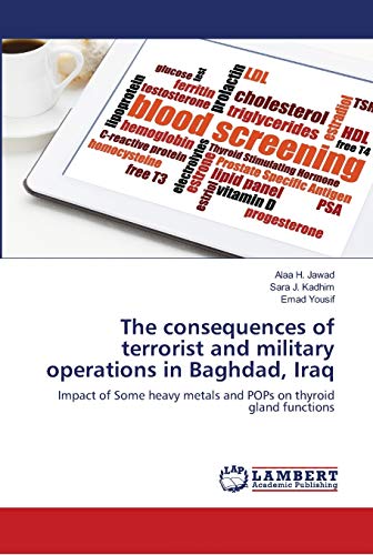 9786139964048: The consequences of terrorist and military operations in Baghdad, Iraq: Impact of Some heavy metals and POPs on thyroid gland functions