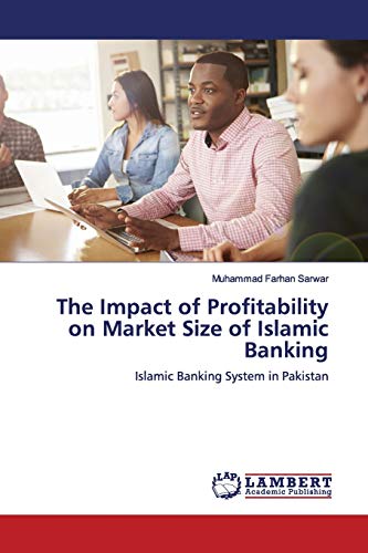 Stock image for The Impact of Profitability on Market Size of Islamic Banking: Islamic Banking System in Pakistan for sale by Lucky's Textbooks