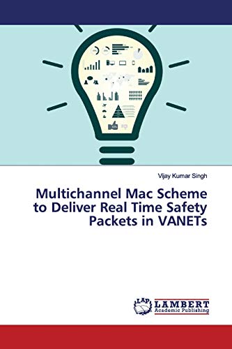 Stock image for Multichannel Mac Scheme to Deliver Real Time Safety Packets in VANETs for sale by Reuseabook