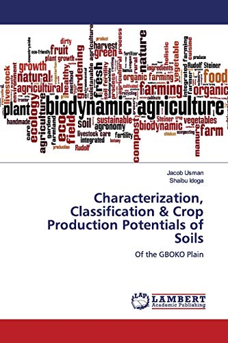 Stock image for Characterization, Classification & Crop Production Potentials of Soils: Of the GBOKO Plain for sale by Lucky's Textbooks