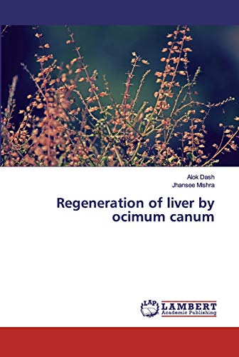 Stock image for Regeneration of liver by ocimum canum for sale by Lucky's Textbooks
