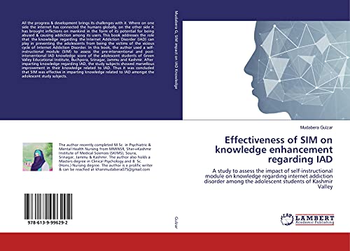 9786139996292: Effectiveness of SIM on knowledge enhancement regarding IAD: A study to assess the impact of self-instructional module on knowledge regarding internet ... the adolescent students of Kashmir Valley