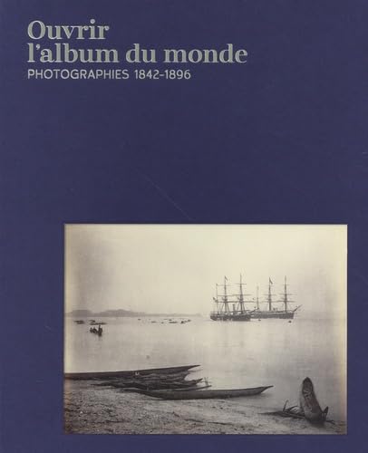 Imagen de archivo de Ouvrir l?album du monde: Photographies 1842-1896 a la venta por Gallix