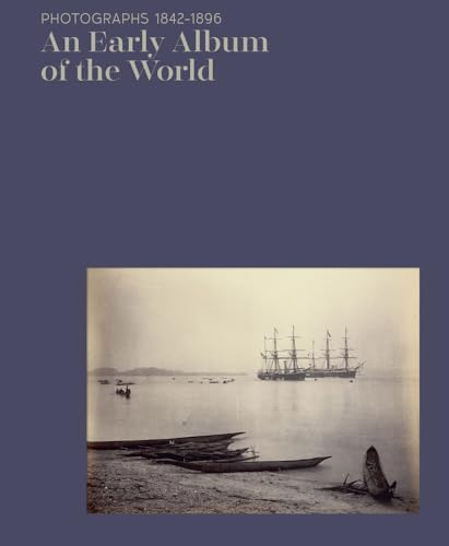 Imagen de archivo de An Early Album of the World: Photographs 1842-1896 a la venta por Colin Martin Books