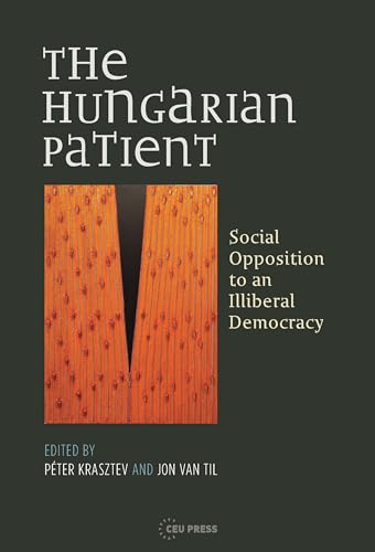 Stock image for The Hungarian Patient: Social Opposition to an Illiberal Democracy for sale by Moe's Books