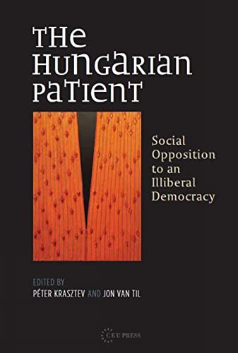 9786155053085: The Hungarian Patient: Social Opposition to an Illiberal Democracy