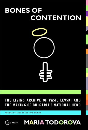 Beispielbild fr Bones of Contention: The Living Archive of Vasil Levski and the Making of Bulgaria's National Hero zum Verkauf von AwesomeBooks