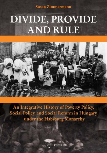 Beispielbild fr Divide, Provide and Rule: An Integrative History of Poverty Policy, Social Reform, and Social Policy in Hungary under the Habsburg Monarchy zum Verkauf von MyLibraryMarket