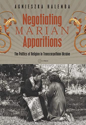 9786155053368: Negotiating Marian Apparitions: The Politics of Religion in Transcarpathian Ukraine