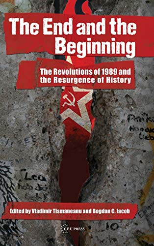 9786155053658: The End and the Beginning: The Revolutions of 1989 and the Resurgence of History