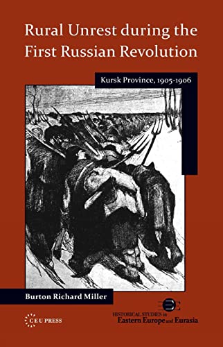 9786155225178: Rural Unrest during the First Russian Revolution: Kursk Province, 1905-1906: 01 (Historical Studies in Eastern Europe and Eurasia)