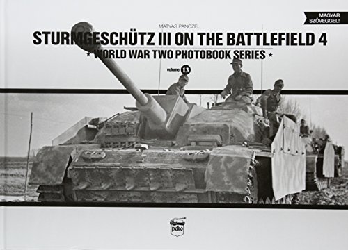 Stock image for Sturmgeschutz III on the Battlefield 4: World War Two Photobook Series, Volume 13 for sale by Old Army Books