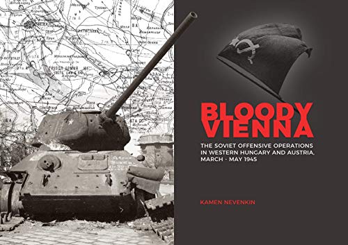 Stock image for Bloody Vienna: The Soviet Offensive Operations in Western Hungary and Austria, March-May 1945 for sale by ThriftBooks-Atlanta