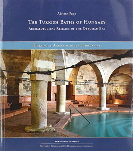 Stock image for The Turkish Baths of Hungary: Archaeological Remains of the Ottoman Era (Hereditas Archaeologica Hungariae) for sale by Books From California
