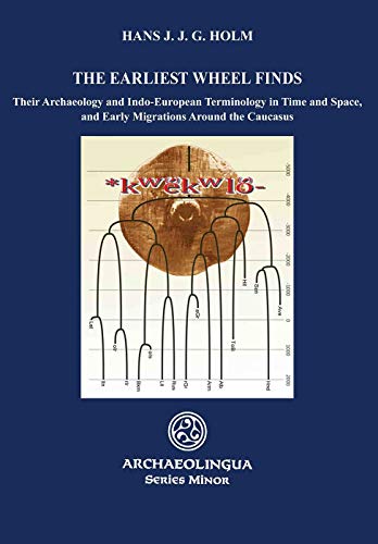 9786155766305: The Earliest Wheel Finds: Their Archaeology and Indo-European Terminology in Time and Space, and Early Migrations Around the Caucasus (Archaeolingua Minor Series)