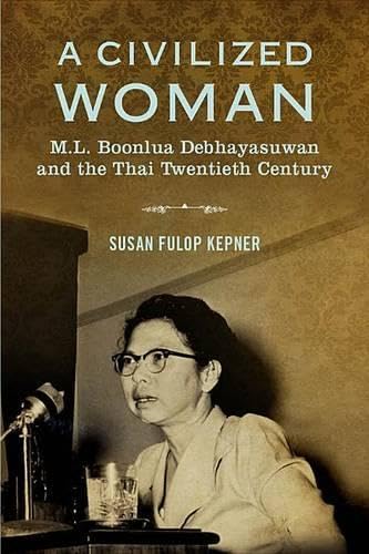 9786162150616: A Civilized Woman: M. L. Boonlua Debhayasuwan and the Thai Twentieth Century