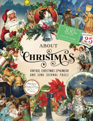 Stock image for About Christmas: Vintage Christmas Ephemera and Junk Journal: (MATTE PAPER) Creative Collage Papers for Mixed Media Art, Scrapbooks and Decoupage for sale by GF Books, Inc.