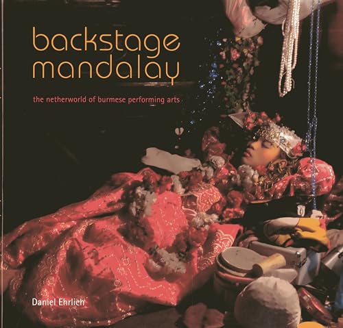 Stock image for Backstage Mandalay: The Netherworld of Burmese Performing Arts for sale by HPB-Blue