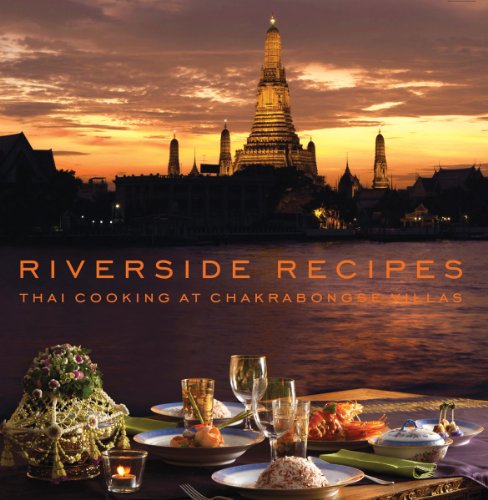 Riverside Recipes: Thai Cooking at Chakrabongse Villas (9786167339368) by Thonglor, Worawat; Chakrabongse, Narisa