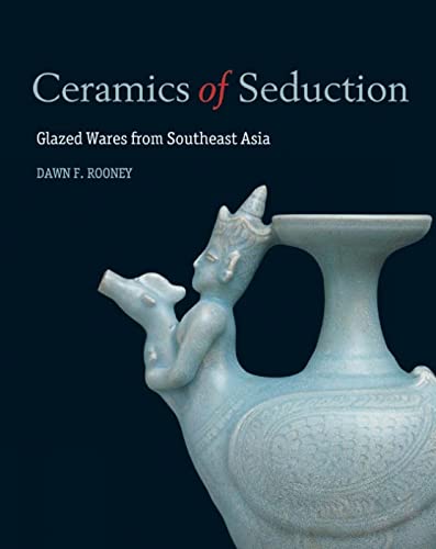 9786167339399: Ceramics of Seduction /anglais: Glazed Wares from South East Asia