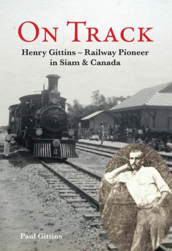 Beispielbild fr On Track: Henry Gittins - Railway Pioneer in Siam and Canada zum Verkauf von WorldofBooks