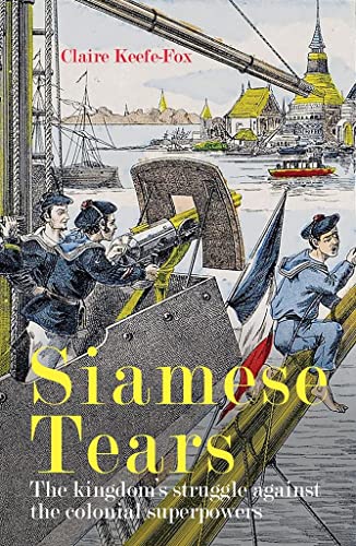 Beispielbild fr Siamese Tears: The Kingdom's Struggle Against the Colonial Superpowers zum Verkauf von Aardvark Rare Books