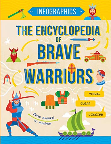 Stock image for The Encyclopedia of Brave Warriors: Warriors & Weapons in Facts & Figures (Infographics for Kids) for sale by GF Books, Inc.