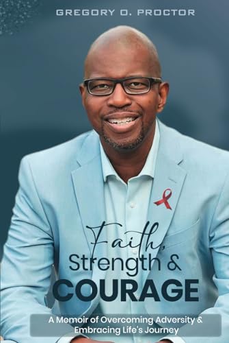 Immagine stock per FAITH, STRENGTH, AND COURAGE: A Memoir of Overcoming Adversity & Embracing Life's Journey.