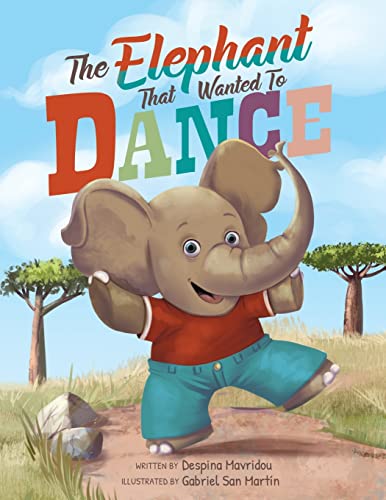 Stock image for The Elephant that Wanted to Dance: An inspirational childrens picture book about being brave and following your dreams for sale by GoodwillNI