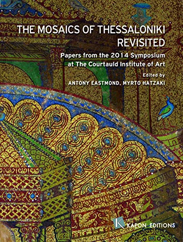 Imagen de archivo de The Mosaics of Thessaloniki Revisited: Papers from the 2014 Symposium at the Courtauld Institute of Art a la venta por Revaluation Books
