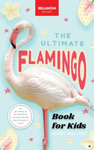 Stock image for Flamingos The Ultimate Book: Discover the Flamboyant World of Flamingos: 31 (Animal Books for Kids) for sale by WorldofBooks