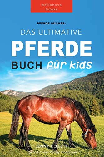 Stock image for Pferde Das Ultimative Pferde Buch fr Kinder: 100+ Pferde & Pony Fakten, Fotos, Quiz und Mehr (Tierbcher Fr Kinder) (German Edition) for sale by Big River Books