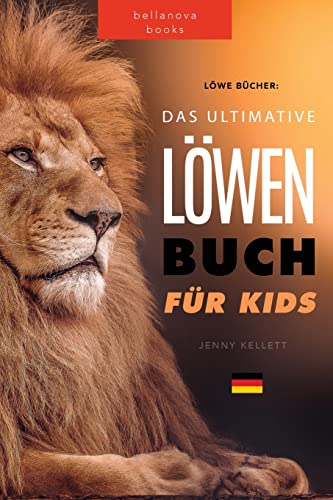 Stock image for Lwen Bcher Das Ultimative Lwenbuch fr Kids: 100+ erstaunliche Lwen Fakten, Fotos, Quiz und Mehr (Tierbcher Fr Kinder) (German Edition) for sale by GF Books, Inc.