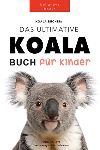 Stock image for Koala Bcher Das Ultimate Koala Buch fr Kinder: 100+ erstaunliche Fakten ber Koalas, Fotos, Quiz und Mehr for sale by GreatBookPrices