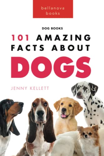 Stock image for Dogs 101 Amazing Facts About Dogs: Learn More About Man's Best Friend for sale by GreatBookPrices
