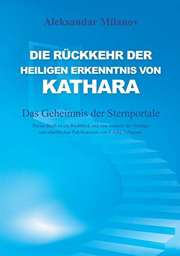 Die Rückkehr der heiligen Erkenntnis von Kathara: Das Geheimnis der Sternportale (German Edition) - Milanov, Aleksandar