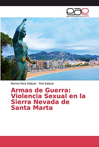 Beispielbild fr Armas de Guerra: Violencia Sexual en la Sierra Nevada de Santa Marta (Spanish Edition) zum Verkauf von Lucky's Textbooks