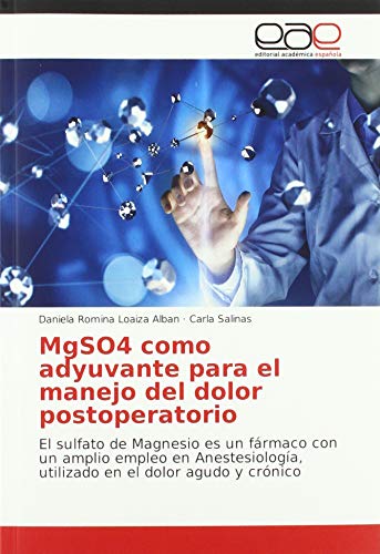 Stock image for MgSO4 como adyuvante para el manejo del dolor postoperatorio El sulfato de Magnesio es un frmaco con un amplio empleo en Anestesiologa, utilizado en el dolor agudo y crnico for sale by PBShop.store US