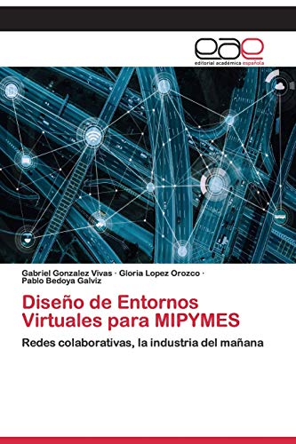 Beispielbild fr Diseo de Entornos Virtuales para MIPYMES: Redes colaborativas, la industria del maana (Spanish Edition) zum Verkauf von Lucky's Textbooks