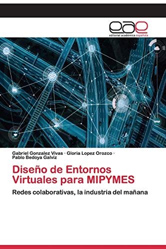 Imagen de archivo de Diseo de Entornos Virtuales para MIPYMES: Redes colaborativas, la industria del maana (Spanish Edition) a la venta por Lucky's Textbooks