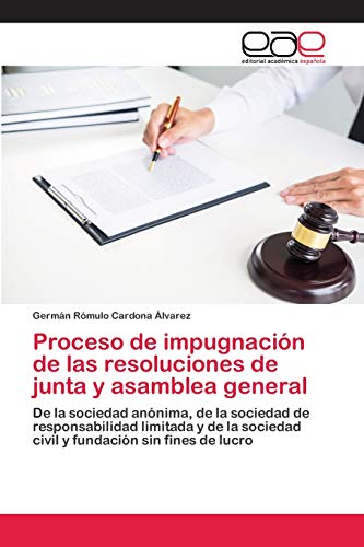 9786200021618: Proceso de impugnacin de las resoluciones de junta y asamblea general: De la sociedad annima, de la sociedad de responsabilidad limitada y de la sociedad civil y fundacin sin fines de lucro