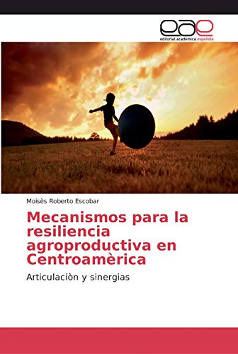 9786200024374: Mecanismos para la resiliencia agroproductiva en Centroamrica: Articulacin y sinergias