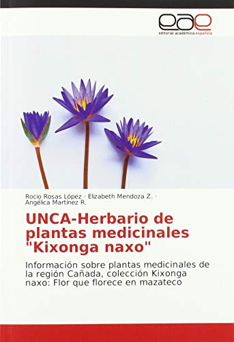 Stock image for UNCA-Herbario de plantas medicinales "Kixonga naxo" : Informacin sobre plantas medicinales de la regin Caada, coleccin Kixonga naxo: Flor que florece en mazateco for sale by Buchpark