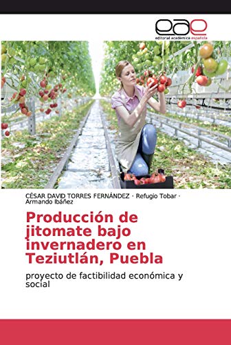 Stock image for Produccin de jitomate bajo invernadero en Teziutln, Puebla: proyecto de factibilidad econmica y social (Spanish Edition) for sale by Lucky's Textbooks