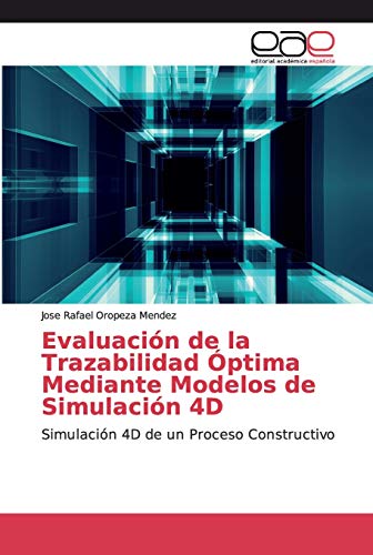 Imagen de archivo de Evaluacin de la Trazabilidad ptima Mediante Modelos de Simulacin 4D: Simulacin 4D de un Proceso Constructivo (Spanish Edition) a la venta por Lucky's Textbooks