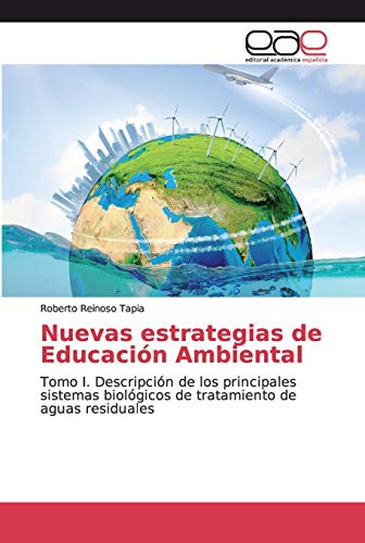 Beispielbild fr Nuevas estrategias de Educacin Ambiental: Tomo I. Descripcin de los principales sistemas biolgicos de tratamiento de aguas residuales (Spanish Edition) zum Verkauf von Lucky's Textbooks