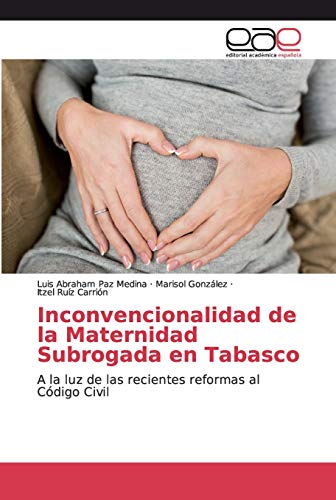 Imagen de archivo de Inconvencionalidad de la Maternidad Subrogada en Tabasco: A la luz de las recientes reformas al Cdigo Civil (Spanish Edition) a la venta por GF Books, Inc.