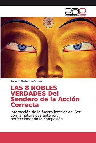 Beispielbild fr LAS 8 NOBLES VERDADES Del Sendero de la Accion Correcta zum Verkauf von Chiron Media