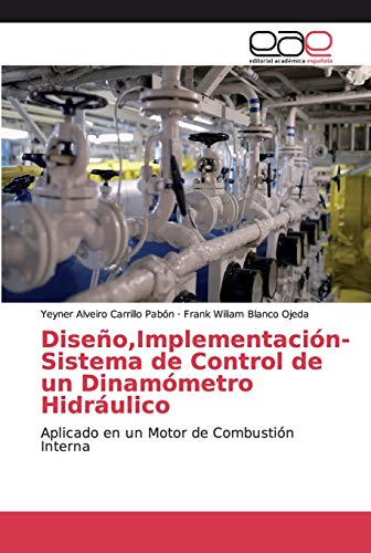 Imagen de archivo de Diseo,Implementacin- Sistema de Control de un Dinammetro Hidrulico: Aplicado en un Motor de Combustin Interna (Spanish Edition) a la venta por Lucky's Textbooks